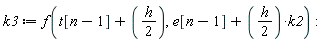 k3 := f(t[n-1]+(1/2)*h, e[n-1]+(1/2)*h*k2)