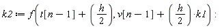k2 := f(t[n-1]+(1/2)*h, v[n-1]+(1/2)*h*k1)