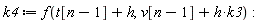 k4 := f(t[n-1]+h, h*k3+v[n-1])