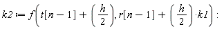 k2 := f(t[n-1]+(1/2)*h, r[n-1]+(1/2)*h*k1)
