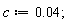 c := 0.4e-1;
