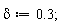 delta := .3;