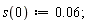s(0) := 0.6e-1;