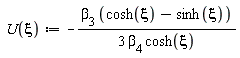 " U(xi):=-(beta[3] (cosh(xi)-sinh(xi)))/(3 beta[4] cosh(xi))"