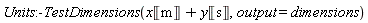 Units:-TestDimensions(x*Unit('m')+y*Unit('s'), output = dimensions)