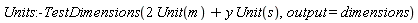 Units:-TestDimensions(2*Unit(m)+y*Unit(s), output = dimensions)