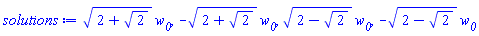 (2+2^(1/2))^(1/2)*w__0, -(2+2^(1/2))^(1/2)*w__0, (2-2^(1/2))^(1/2)*w__0, -(2-2^(1/2))^(1/2)*w__0