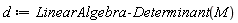 d := LinearAlgebra:-Determinant(M)
