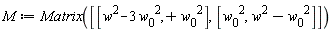 M := Matrix([[w^2-3*w__0^2, w__0^2], [w__0^2, w^2-w__0^2]])