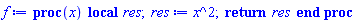 proc (x) local res; res := x^2; return res end proc