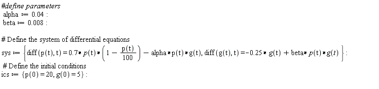 alpha := 0.4e-1; beta := 0.8e-2; sys := {diff(g(t), t) = -.25*g(t)+beta*p(t)*g(t), diff(p(t), t) = .7*p(t)*(1-(1/100)*p(t))-alpha*p(t)*g(t)}; ics := {g(0) = 5, p(0) = 20}