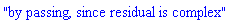 "by passing, since residual is complex"