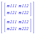 Vector(2, {(1) = Matrix(2, 2, {(1, 1) = m111, (1, 2) = m112, (2, 1) = m121, (2, 2) = m122}), (2) = Matrix(2, 2, {(1, 1) = m211, (1, 2) = m212, (2, 1) = m221, (2, 2) = m222})})