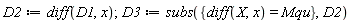 D2 := diff(D1, x); D3 := subs({diff(X, x) = Mqu}, D2)