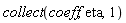 collect(coeff, eta, 1)