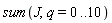 sum(J, q = 0 .. 10)