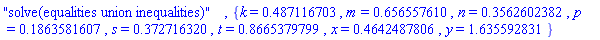 "solve(equalities union inequalities)", {k = .487116703, m = .656557610, n = .3562602382, p = .1863581607, s = .372716320, t = .8665379799, x = .4642487806, y = 1.635592831}