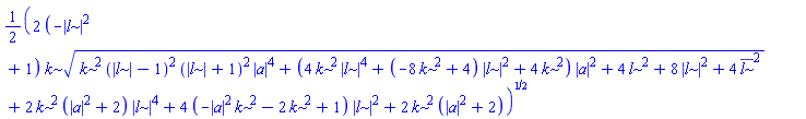 (1/2)*(2*(-abs(l)^2+1)*k*(k^2*(abs(l)-1)^2*(abs(l)+1)^2*abs(a)^4+(4*k^2*abs(l)^4+(-8*k^2+4)*abs(l)^2+4*k^2)*abs(a)^2+4*l^2+8*abs(l)^2+4*conjugate(l)^2)^(1/2)+2*k^2*(abs(a)^2+2)*abs(l)^4+4*(-abs(a)^2*k^2-2*k^2+1)*abs(l)^2+2*k^2*(abs(a)^2+2))^(1/2)