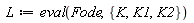 L := eval(Fode, {K, K1, K2})