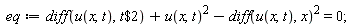 eq := diff(u(x, t), `$`(t, 2))+u(x, t)^2-(diff(u(x, t), x))^2 = 0