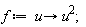 f := proc (u) options operator, arrow; u^2 end proc