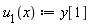 "u[1](x) :=y[1]  "