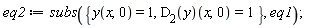 eq2 := subs({y(x, 0) = 1, (D[2](y))(x, 0) = 1}, eq1)