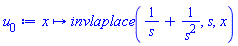 proc (x) options operator, arrow, function_assign; invlaplace(1/s+1/s^2, s, x) end proc