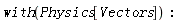 with(Physics[Vectors])