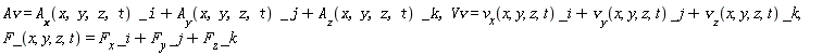 Av = A__x(x, y, z, t)*_i+A__y(x, y, z, t)*_j+A__z(x, y, z, t)*_k, Vv = v__x(x, y, z, t)*_i+v__y(x, y, z, t)*_j+v__z(x, y, z, t)*_k, F_(x, y, z, t) = F__x*_i+F__y*_j+F__z*_k