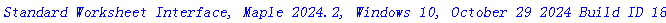 `Standard Worksheet Interface, Maple 2024.2, Windows 10, October 29 2024 Build ID 1872373`