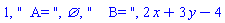 1, "  A= ", {}, "    B= ", 2*x+3*y-4