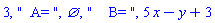 3, "  A= ", {}, "    B= ", 5*x-y+3