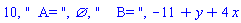 10, "  A= ", {}, "    B= ", -11+y+4*x