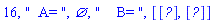 16, "  A= ", {}, "    B= ", [Vector[row](%id = 36893490129661594428), Vector[row](%id = 36893490129661594548)]