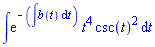 int(exp(-(int(b(t), t)))*t^4*csc(t)^2, t)