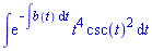 int(exp(-(int(b(t), t)))*t^4*csc(t)^2, t)