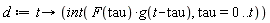 d := proc (t) options operator, arrow; int(F(tau)*g(t-tau), tau = 0 .. t) end proc