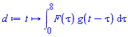 proc (t) options operator, arrow; int(F(tau)*g(t-tau), tau = 0 .. 8) end proc