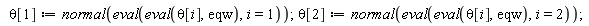 theta[1] := normal(eval(eval(theta[i], eqw), i = 1)); theta[2] := normal(eval(eval(theta[i], eqw), i = 2))