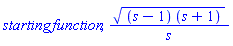 starting*function, ((s-1)*(s+1))^(1/2)/s