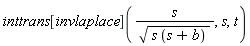 inttrans[invlaplace](s/sqrt(s*(s+b)), s, t)