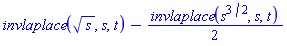 invlaplace(s^(1/2), s, t)-(1/2)*invlaplace(s^(3/2), s, t)