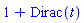 1+Dirac(t)
