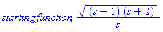 starting*function, ((s+1)*(s+2))^(1/2)/s