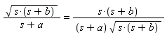 sqrt(s*(s+b))/(s+a) = s*(s+b)/((s+a)*sqrt(s*(s+b)))