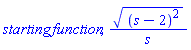 starting*function, ((s-2)^2)^(1/2)/s