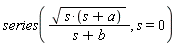 series(sqrt(s*(s+a))/(s+b), s = 0)