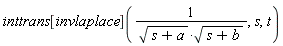 inttrans[invlaplace](1/(sqrt(s+a)*sqrt(s+b)), s, t)
