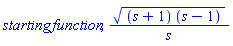 starting*function, ((s+1)*(s-1))^(1/2)/s